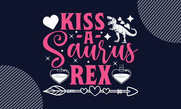 Kiss -A- Saurus Rex - Valentines Day SVG Design. Hand drawn lettering phrase isolated on colorful background. Illustration for prints on t-shirts and bags, posters