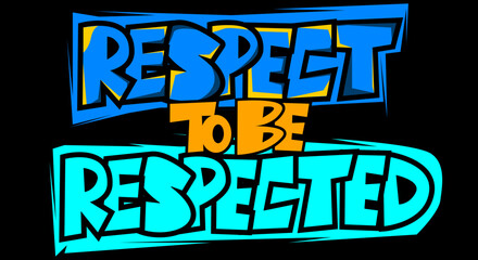 Respect To Be Respected Hand Lettering Text. Typography For T Shirt, Poster, Stickers, Badge, Logo. Vector Illustration.