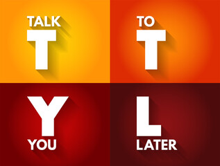 TTYL - Talk To You Later acronym, text concept for presentations and reports