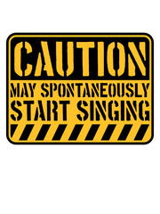 may spontaneously start singing 