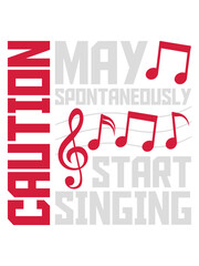 may spontaneously start singing 