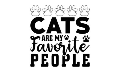 Cats Are My Favorite People svg, Dog svg, Dog SVG Bundle, Hand drawn inspirational quotes about dogs. Lettering for poster, t-shirt, card, invitation, sticker, Modern brush calligraphy, Isolated on wh