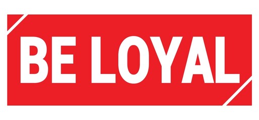 BE LOYAL text written on red stamp sign.