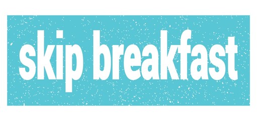skip breakfast text written on blue stamp sign.