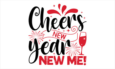 Cheers New Year New Me!  - Happy New Year  T shirt Design, Modern calligraphy, Cut Files for Cricut Svg, Illustration for prints on bags, posters