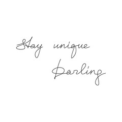 Slogan Stay Unique Darling quote handwritten lettering. One line continuous phrase vector drawing. Modern calligraphy, text design element for print, banner, wall art poster, card.
