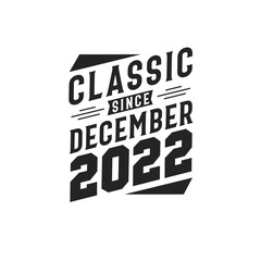 Classic Since December 2022. Born in December 2022 Retro Vintage Birthday