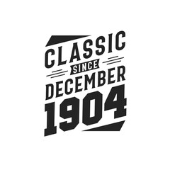 Classic Since December 1904. Born in December 1904 Retro Vintage Birthday