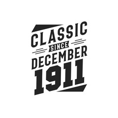 Classic Since December 1911. Born in December 1911 Retro Vintage Birthday