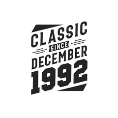 Classic Since December 1992. Born in December 1992 Retro Vintage Birthday