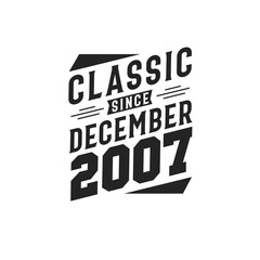 Classic Since December 2007. Born in December 2007 Retro Vintage Birthday