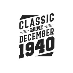 Classic Since December 1940. Born in December 1940 Retro Vintage Birthday