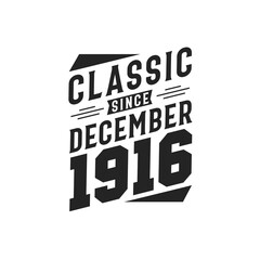 Classic Since December 1916. Born in December 1916 Retro Vintage Birthday