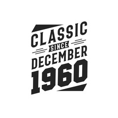 Classic Since December 1960. Born in December 1960 Retro Vintage Birthday