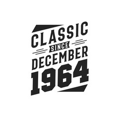 Classic Since December 1964. Born in December 1964 Retro Vintage Birthday