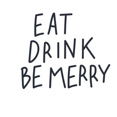 Eat, drink, be merry quote.
