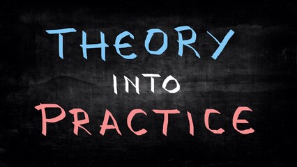 Theory into practice concept handwritten on blackboard 