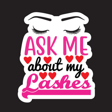 Ask Me About My Lashes 