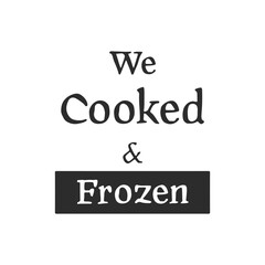 Phrase text We cooked and frozen, handwritten lettering script vector. Modern brush calligraphy.  Phrase for a food ordering site