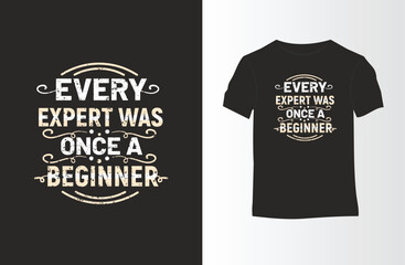 Every Expert was Once a Beginner. Unique and Trendy Motivational or Inspirational Quote T-Shirt Design