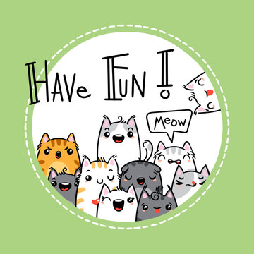 Have Fun. Kawaii illustration hand drawn banner. Cute cats with greetings and lettering on white color. Doodle cartoon style