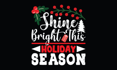 Shine Bright This Holiday Season, christmas holiday calligraphy winter season, christmas tamplate t shirt design