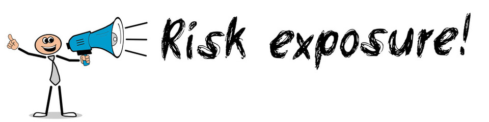 Risk exposure!