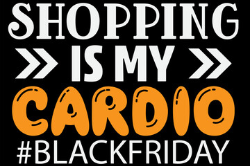 Fototapeta na wymiar Shopping is my Cardio Black Friday T-Shirt Design