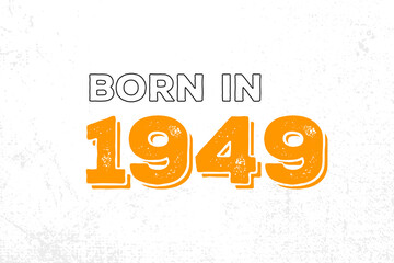 Born in 1949. Proud 1949 birthday gift tshirt design