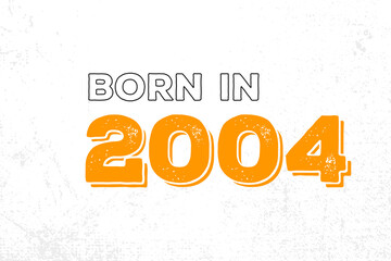 Born in 2004. Proud 2004 birthday gift tshirt design