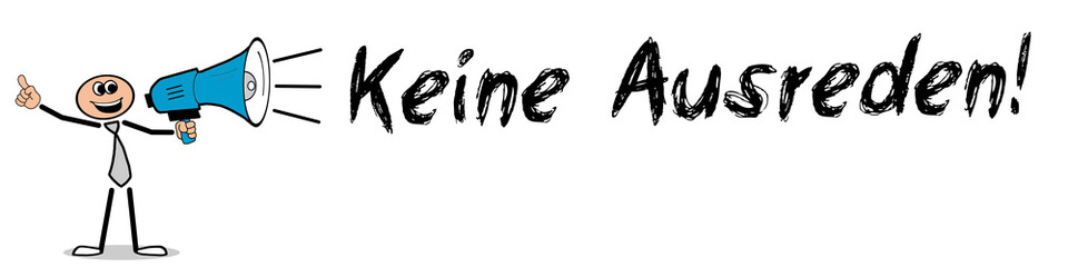 Keine Ausreden!