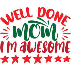 well done mom i'm awesome