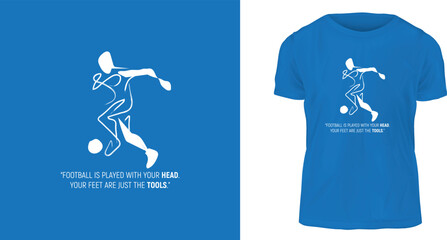 t shirt design concept, Football is played with your head. Your feet are just the tools