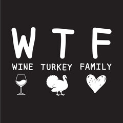 WTF wine turkey family thanksgiving typography lettering design, Vector graphics, SVG T-shirt Design