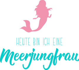 German text: Today I am a mermaid. Lettering