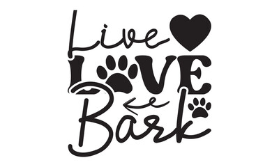 Live love bark svg, Dog svg, Dog SVG Bundle, Hand drawn inspirational quotes about dogs. Lettering for poster, t-shirt, card, invitation, sticker, Modern brush calligraphy, Isolated on white backgroun