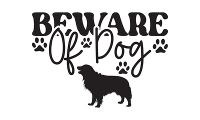 Beware of dog svg, Dog svg, Dog SVG Bundle, Hand drawn inspirational quotes about dogs. Lettering for poster, t-shirt, card, invitation, sticker, Modern brush calligraphy, Isolated on white background