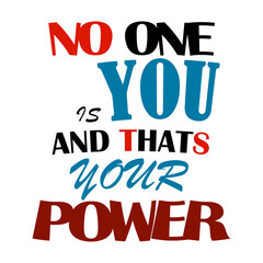 Positive thinking word. No One Is You And That Is Your Power logo or Icon