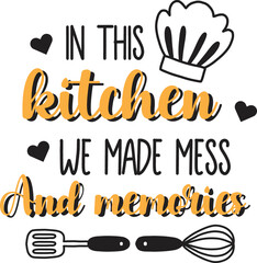 Fototapeta premium In this kitchen we made mess and memories lettering and quote illustration