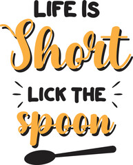 Life is short lick the spoon lettering and quote illustration