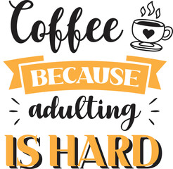 Coffee because adulting is hard lettering and quote illustration