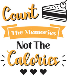 Count the memories not the calories lettering and quote illustration