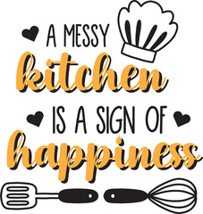 A messy kitchen is a sign of happiness lettering and quote illustration