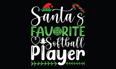 santa&rsquo;s favorite softball player, christmas balls christmas quotes , santa christmas calligraphy lettering t shirt design