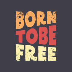 Bor to be free typography slogan for print t shirt design - obrazy, fototapety, plakaty