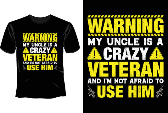Warning my uncle is a crazy veteran and I'm not afraid to use him T Shirt Design, Veteran T Shirt Design