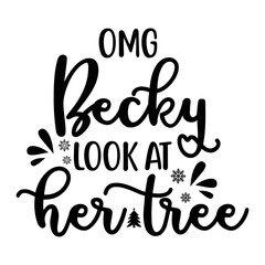 Omg Becky Look At Her Tree T-shirt, Merry Christmas shirt, Christmas SVG, Christmas Clipart, Christmas Vector, Christmas Sign, Christmas Cut File, Christmas SVG Shirt Print Template