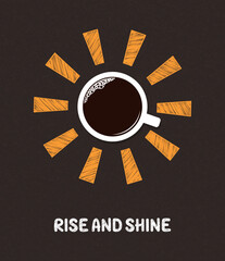 Cup of coffee with hand drawn sun rays over blackboard background. Rise and shine text. Good morning, beginning of the day concept