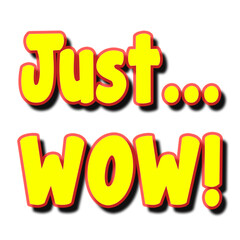 A big isolated yellow text: just&hellip; wow! Corny kitsch style.
