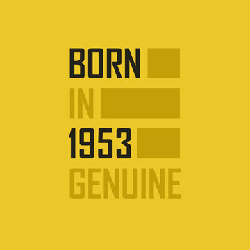 Born in 1953 Genuine. Birthday tshirt for for those born in the year 1953